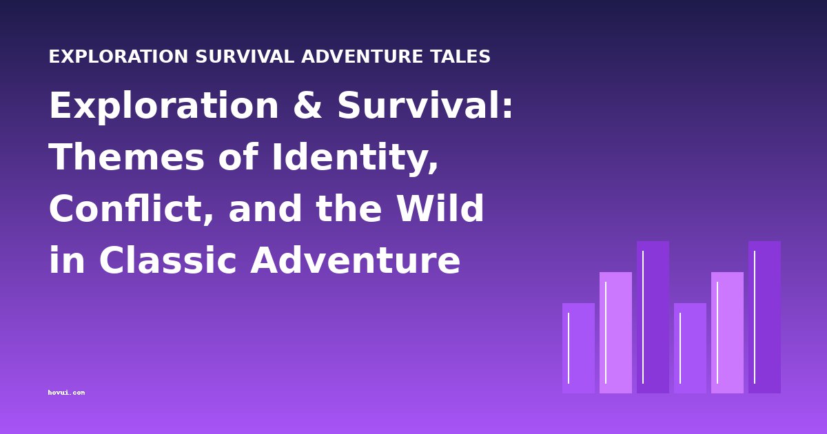 Exploration & Survival: Themes of Identity, Conflict, and the Wild in Classic Adventure Tales