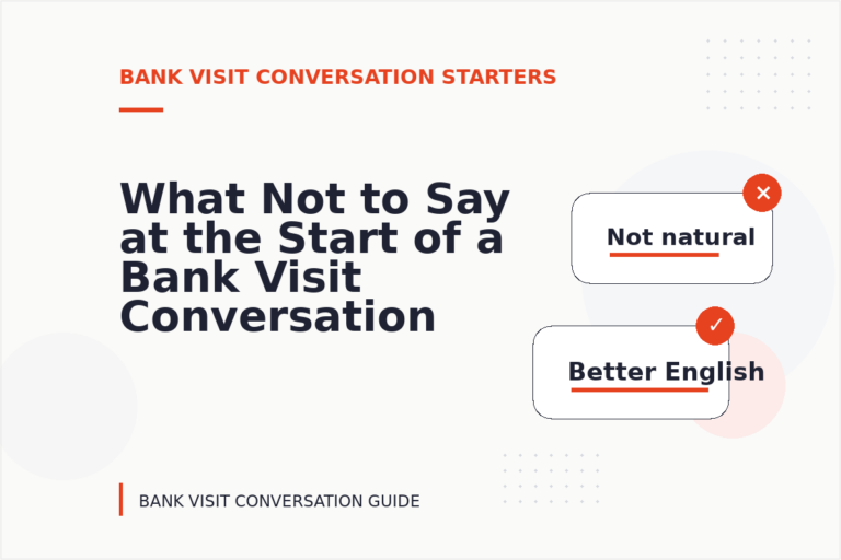 What Not to Say at the Start of a Bank Visit Conversation What Not to Say at the Start of a Bank Visit Conversation
