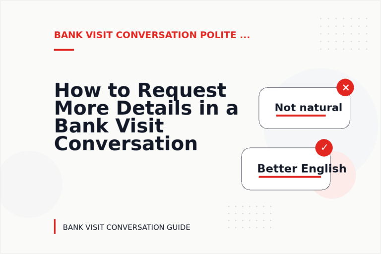 How to Request More Details in a Bank Visit Conversation How to Request More Details in a Bank Visit Conversation