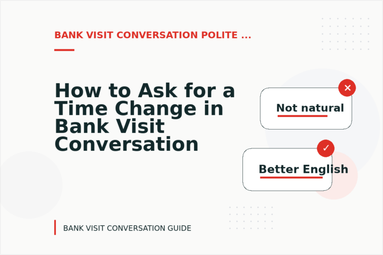 How to Ask for a Time Change in Bank Visit Conversation English
