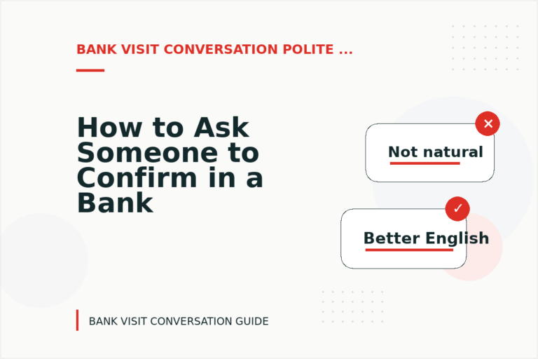 How to Ask Someone to Confirm in a Bank Visit Conversation How to Ask Someone to Confirm in a Bank Visit Conversation