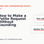 How to Make a Polite Request Without Sounding Demanding in Bank Visit Conversation English