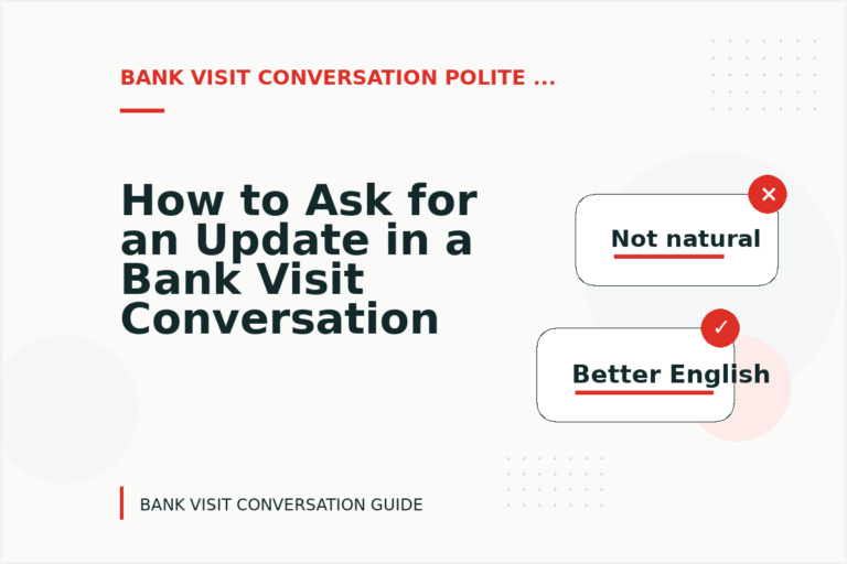 How to Ask for an Update in a Bank Visit Conversation