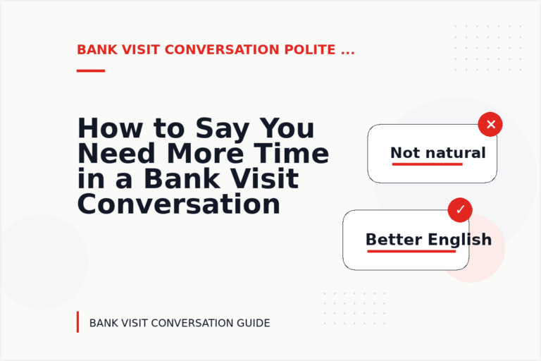 How to Say You Need More Time in a Bank Visit Conversation