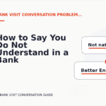 How to Say You Do Not Understand in a Bank Visit Conversation