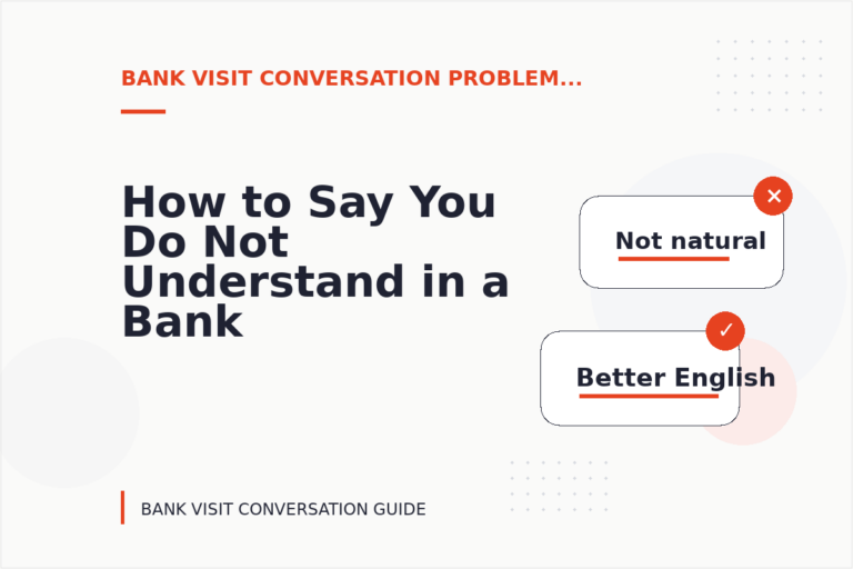 How to Say You Do Not Understand in a Bank Visit Conversation How to Say You Do Not Understand in a Bank Visit Conversation