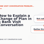 How to Explain a Change of Plan in a Bank Visit Conversation