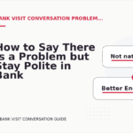 How to Say There Is a Problem but Stay Polite in Bank Visit Conversation English