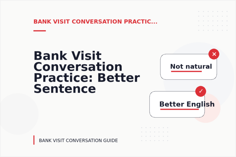 Bank Visit Conversation Practice: Better Sentence Choices