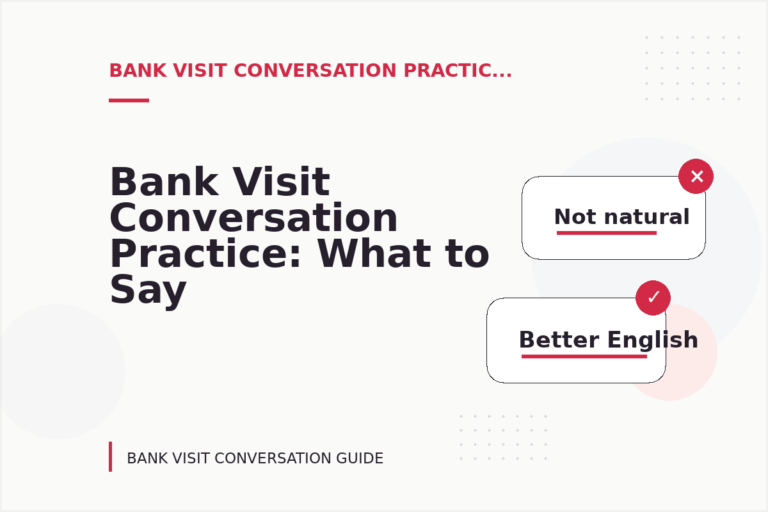 Bank Visit Conversation Practice: What to Say Instead